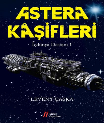 Astera Kaşifleri - İçdünya Destanı 1 - Levent Çaşka - Gürer Yayınları