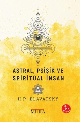 Astral, Psişik ve Spiritüal İnsan - Helena Petrovna Blavatsky - Mitra 