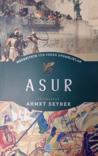 Medeniyete Yön Veren Uygarlıklar: Asur - Ahmet Seyrek - Maviçatı Yayın
