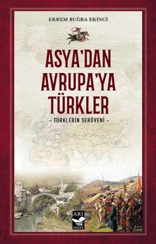 Asya'dan Avrupa'ya Türkler - Ekrem Buğra Ekinci - Arı Sanat Yayınevi