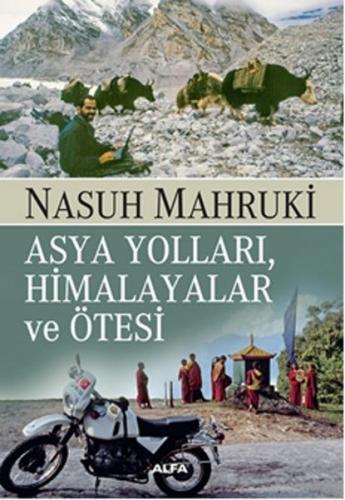 Asya Yolları, Himalayalar ve Ötesi - Nasuh Mahruki - Alfa Yayınları