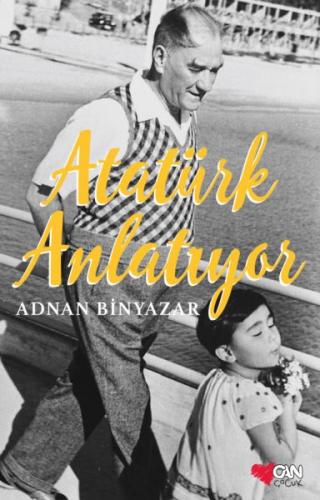 Atatürk Anlatıyor - Adnan Binyazar - Can Çocuk Yayınları