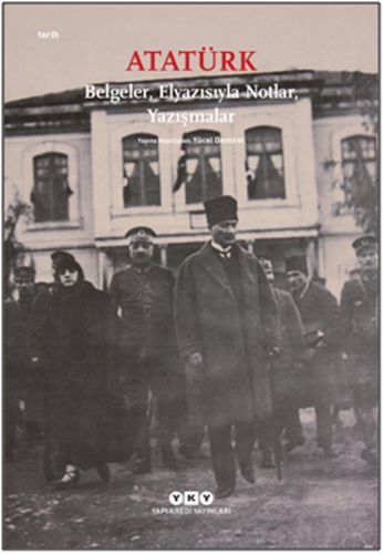 Atatürk: Belgeler, Elyazısıyla Notlar, Yazışmalar - Yücel Demirel - Ya