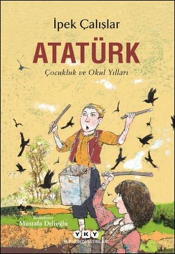 Atatürk - Çocukluk ve Okul Yılları - İpek Çalışlar - Yapı Kredi Yayınl