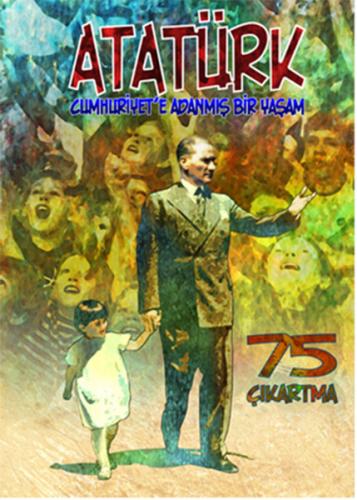 Atatürk : Cumhuriyet'e Adanmış Bir Yaşam - Erdem Seçmen - Bulut Yayınl