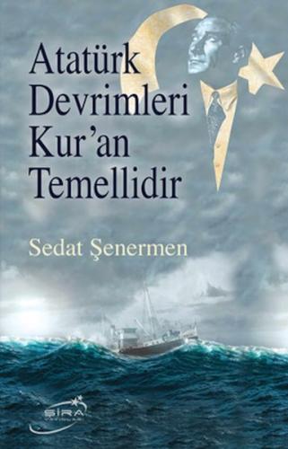 Atatürk Devrimleri Kur’An Temellidir - Sedat Şenermen - Şira Yayınları