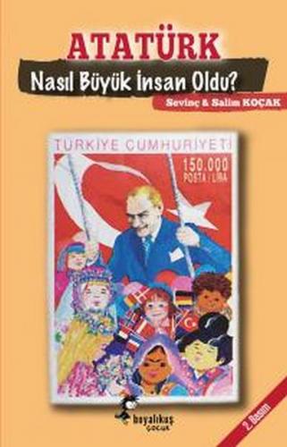 Atatürk Nasıl Büyük İnsan Oldu? - Sevinç Koçak - Boyalıkuş Çocuk
