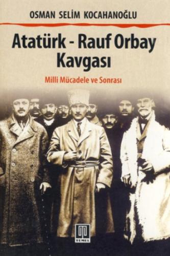 Atatürk - Rauf Orbay Kavgası - Osman Selim Kocahanoğlu - Temel Yayınla