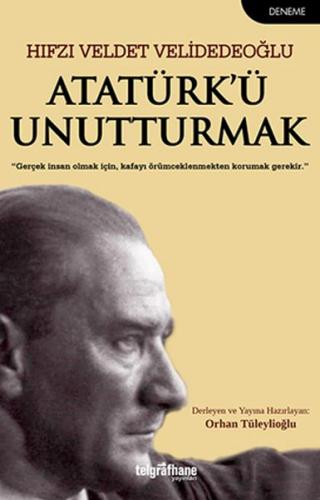 Atatürk'ü Unutturmak - Hıfzı Veldet Velidedeoğlu - Telgrafhane Yayınla