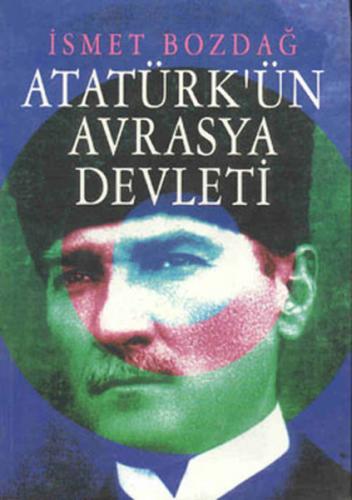 Atatürk'ün Avrasya Devleti - İsmet Bozdağ - Tekin Yayınevi