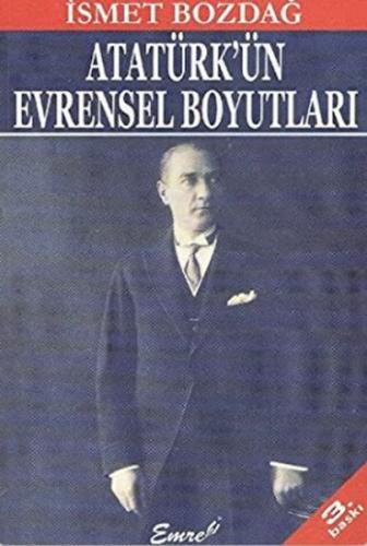 Atatürk'ün Evrensel Boyutları - İsmet Bozdağ - Emre Yayınları