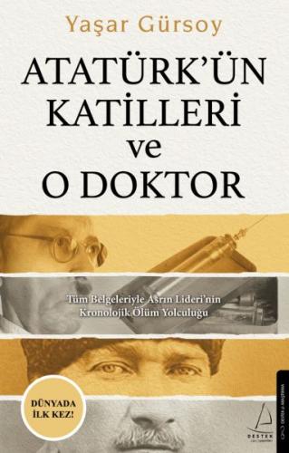 Atatürk'ün Katilleri ve O Doktor - Yaşar Gürsoy - Destek Yayınları