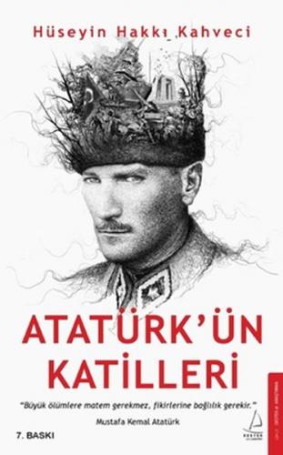 Atatürk'ün Katilleri - Hüseyin Hakkı Kahveci - Destek Yayınları