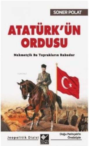 Atatürk'ün Ordusu - Soner Polat - Kaynak Yayınları