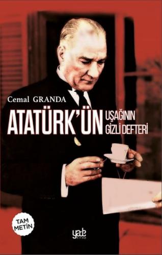 Atatürk'ün Uşağının Gizli Defteri (Tam Metin) - Cemal Granda - Yade Ki