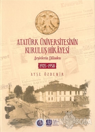 Atatürk Üniversitesinin Kuruluş Hikayesi (Ciltli) - Ayşe Özdemir - Ata