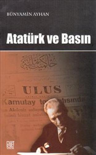 Atatürk ve Basın - Bünyamin Ayhan - Palet Yayınları
