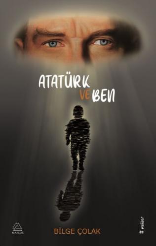 Atatürk ve Ben - Bilge Çolak - Mahlas Yayınları