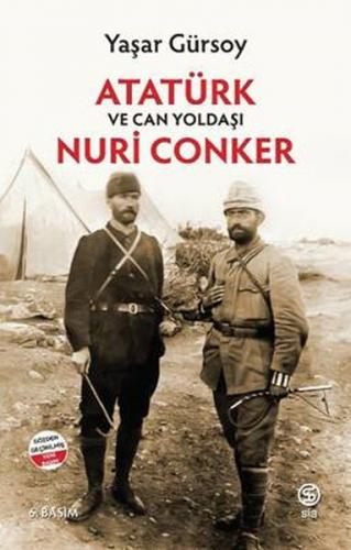 Atatürk ve Can Yoldaşı Nuri Conker - Yaşar Gürsoy - Sia Kitap