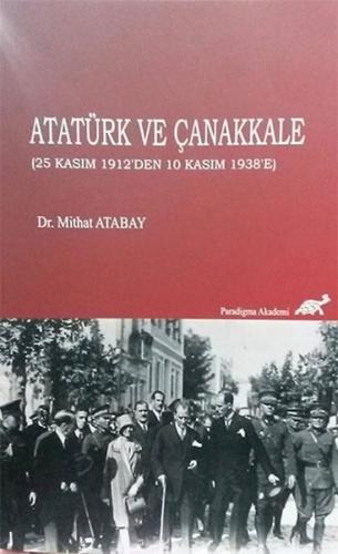 Atatürk ve Çanakkale (25 Kasım 1912'den 10 Kasım 1938'e) - Mithat Atab