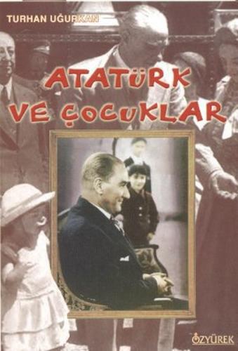 Atatürk ve Çocuklar - Turhan Uğurkan - Özyürek Yayınları
