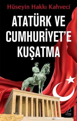 Atatürk ve Cumhuriyet'e Kuşatma - Hüseyin Hakkı Kahveci - Destek Yayın