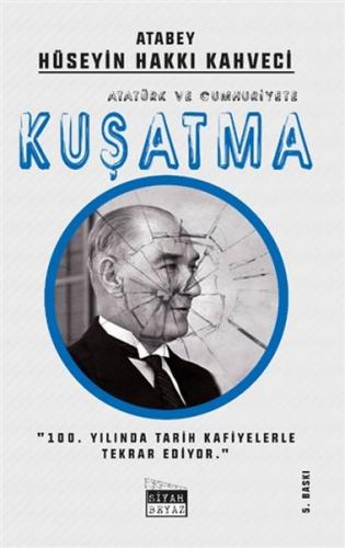 Atatürk ve Cumhuriyete Kuşatma - Hüseyin Hakkı Kahveci - Siyah Beyaz Y