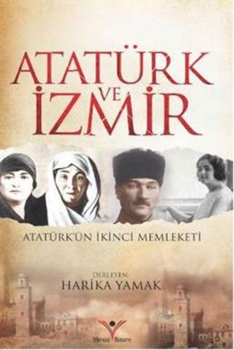 Atatürk ve İzmir - Harika Yamak - Yılmaz Basım