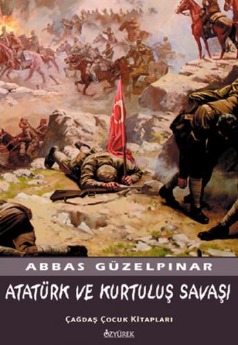 Atatürk ve Kurtuluş Savaşı - Abbas Güzelpınar - Özyürek Yayınları