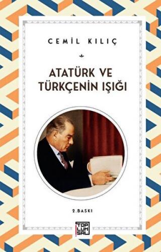 Atatürk ve Türkçenin Işığı - Cemil Kılıç - Toplumsal Kitap