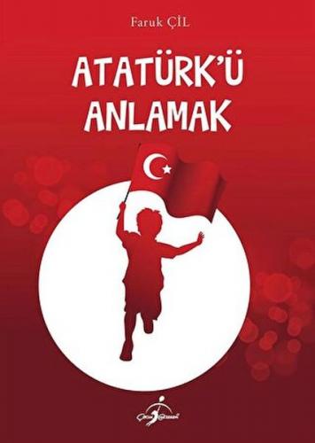 Atatürk'Ü Anlamak - - Faruk Çil - Çocuk Gezegeni