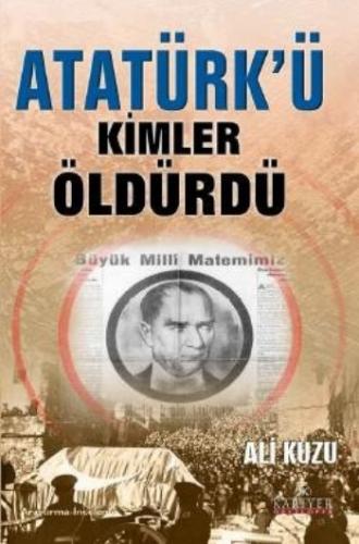 Atatürk'ü Kimler Öldürdü? - Ali Kuzu - Kariyer Yayınları