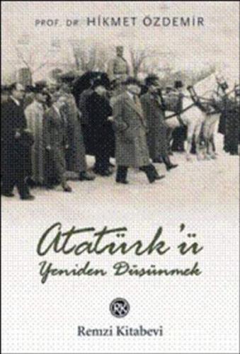 Atatürk'ü Yeniden Düşünmek - Hikmet Özdemir - Remzi Kitabevi