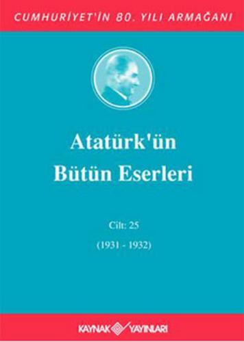 Atatürk'ün Bütün Eserleri Cilt: 25 (1931 - 1932) (Ciltli) - Mustafa Ke