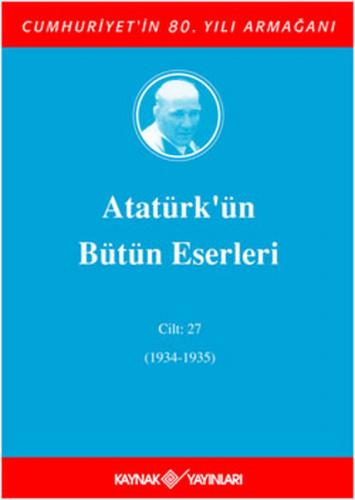 Atatürk'ün Bütün Eserleri Cilt: 27 (1934 - 1935) (Ciltli) - Mustafa Ke