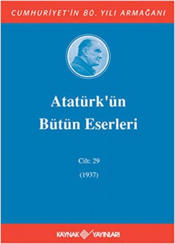 Atatürk'ün Bütün Eserleri Cilt: 29 (1937) - Kolektif - Kaynak (Analiz)