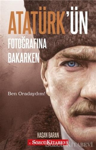 Atatürk'ün Fotoğrafına Bakarken - Hasan Baran - Sözcü Kitabevi