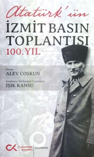 Atatürk'ün İzmit Basın Toplantısı 100. Yıl - Alev Coşkun - Cumhuriyet 