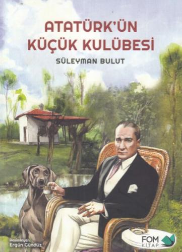 Atatürk'ün Küçük Kulübesi - Süleyman Bulut - FOM Kitap