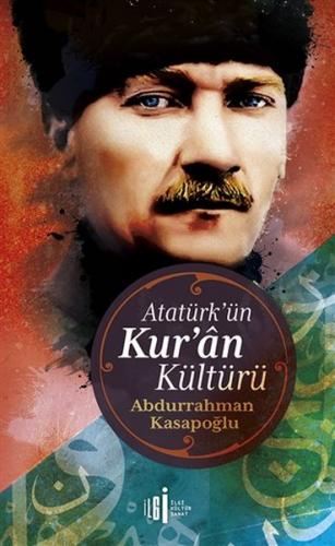 Atatürk'ün Kur'an Kültürü - Abdurrahman Kasapoğlu - İlgi Kültür Sanat 