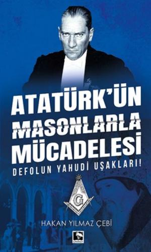 Atatürk'ün Masonlarla Mücadelesi - Hakan Yılmaz Çebi - Çınaraltı Yayın
