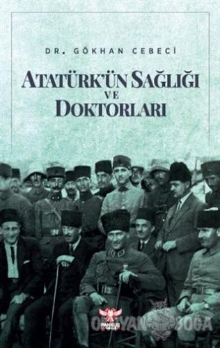 Atatürk'ün Sağlığı ve Doktorları - Gökhan Cebeci - Pankuş Yayınları