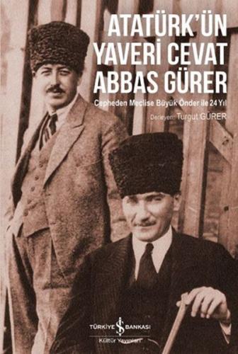 Atatürk'ün Yaveri Cevat Abbas Gürer - Turgut Gürer - İş Bankası Kültür