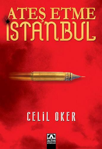 Ateş Etme İstanbul - Celil Oker - Altın Kitaplar