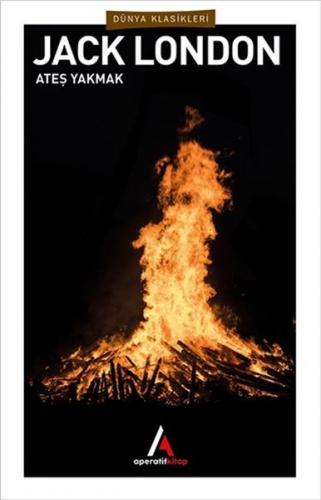 Ateş Yakmak - Jack London - Aperatif Kitap Yayınları