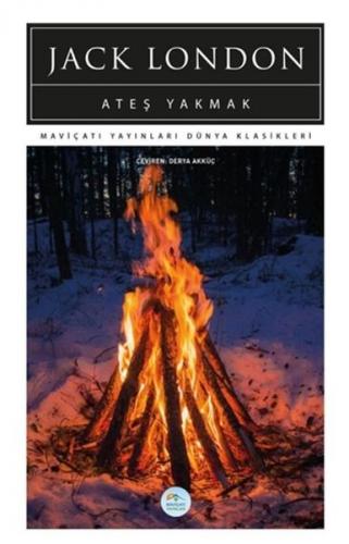 Ateş Yakmak - Jack London - Maviçatı Yayınları