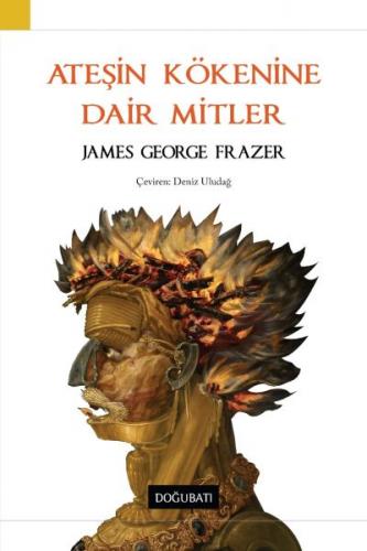 Ateşin Kökenine Dair Mitler - James George Frazer - Doğu Batı Yayınlar