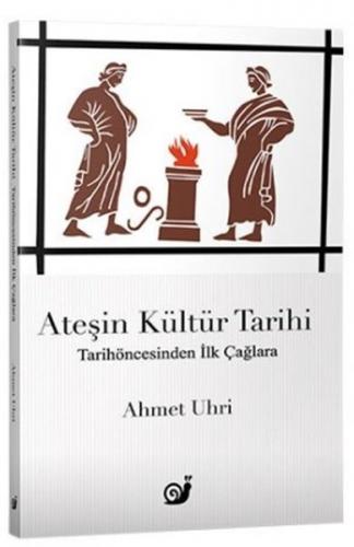 Ateşin Kültür Tarihi - Ahmet Uhri - Sakin Kitap