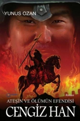 Ateşin ve Ölümün Efendisi Cengiz Han - Yunus Ozan - Gülbey Yayınları