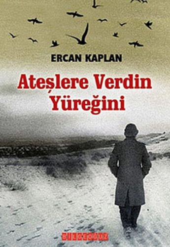 Ateşlere Verdin Yüreğini - Ercan Kaplan - Bilgeoğuz Yayınları